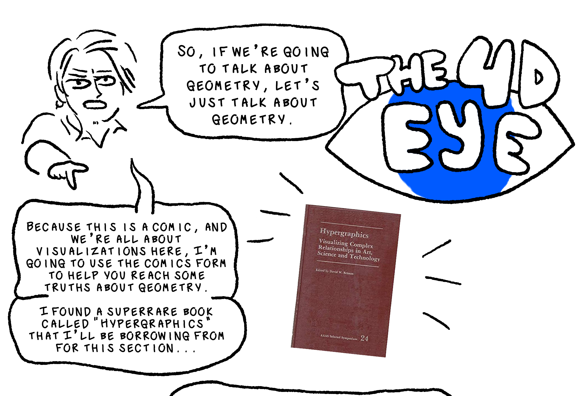 A giant blue eye holds the title for this chapter, the 4D Eye. Elk, looking serious, says, So, if we're going to talk about geometry, let's just talk about geometry. Because this is a comic, and we're all about visualizations here, I'm going to use the omics form to help you reach some truths about geometry. I found a super-rare book called Hypergraphics that I'll be borrowing from for this section... the book Hypergraphics is floating next to this speech bubble, and if you click on it, the link leads to the volume on google books.